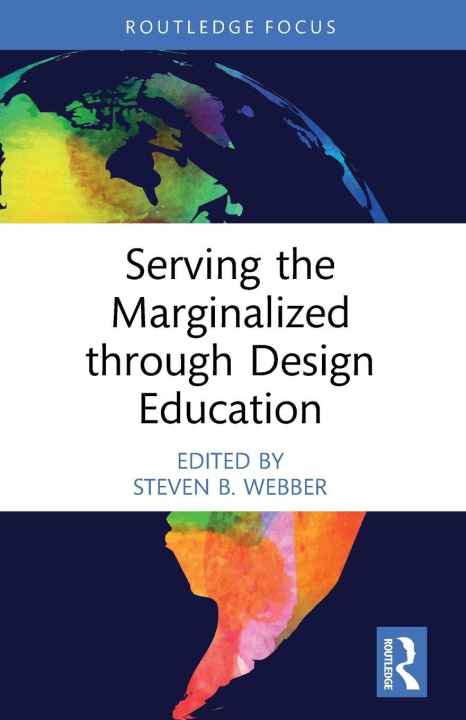Kniha Serving the Marginalized through Design Education Steven B. Webber