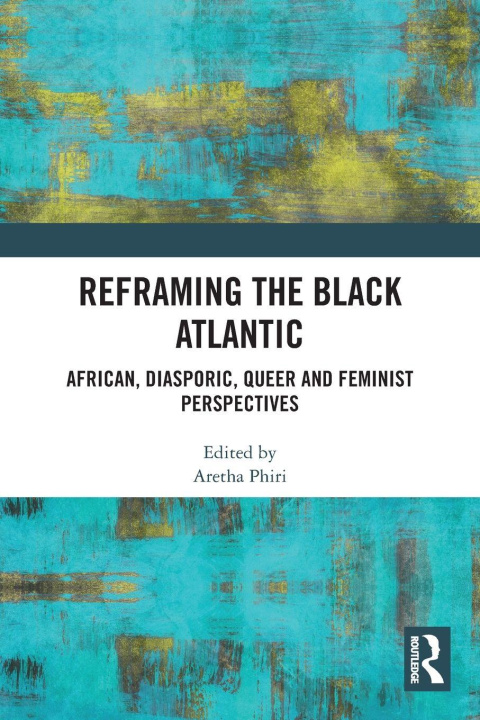 Kniha Reframing the Black Atlantic Aretha Phiri