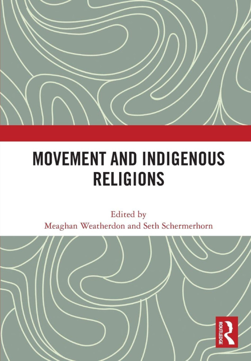 Книга Movement and Indigenous Religions Meaghan Weatherdon