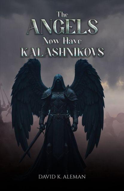 Kniha Angels Now Have Kalashnikovs David K. Aleman