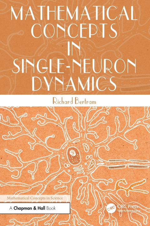 Kniha Mathematical Concepts in Single-Neuron Dynamics Richard Bertram