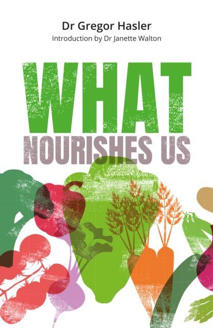 Kniha What Nourishes Us Dr Gregor Hasler