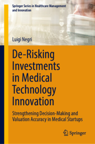 Kniha De-Risking Investments in Medical Technology Innovation Luigi Negri