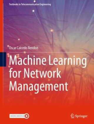 Kniha Machine Learning for Network Management Oscar Caicedo Rendon
