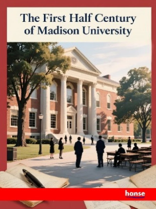 Kniha The First Half Century of Madison University 