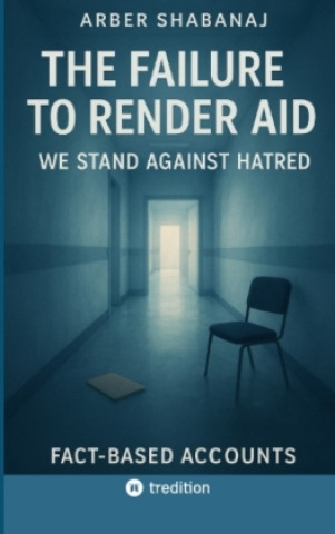 Kniha THE FAILURE TO RENDER AID Arber Shabanaj