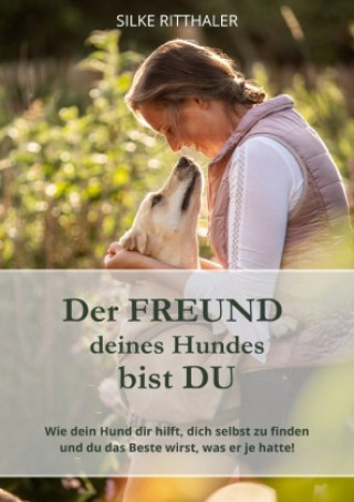 Kniha Der Freund deines Hundes bist Du Silke Ritthaler