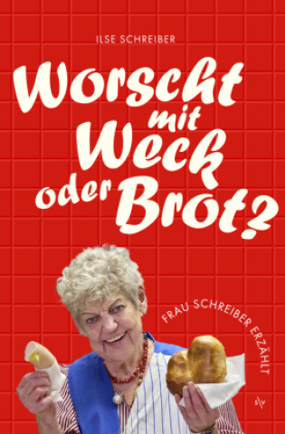 Kniha Worscht mit Weck oder Brot? Ilse Schreiber