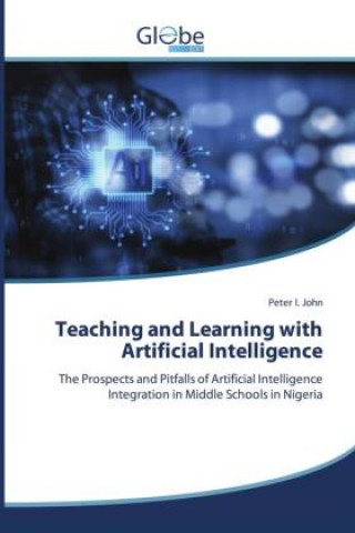 Kniha Teaching and Learning with Artificial Intelligence Peter I. John