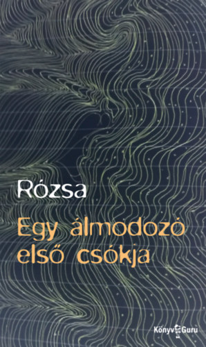 Kniha Egy álmodozó első csókja Rózsa