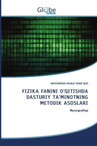 Kniha FIZIKA FANINI O'QITISHDA DASTURIY TA'MINOTNING METODIK ASOSLARI SHOYZAKOVA HILOLA YUSUF QIZI