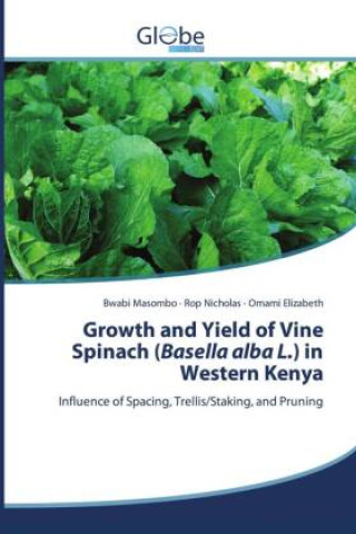 Kniha Growth and Yield of Vine Spinach (Basella alba L.) in Western Kenya Bwabi Masombo
