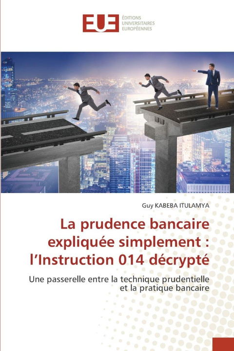 Kniha La prudence bancaire expliquée simplement : l'Instruction 014 décrypté Guy KABEBA ITULAMYA