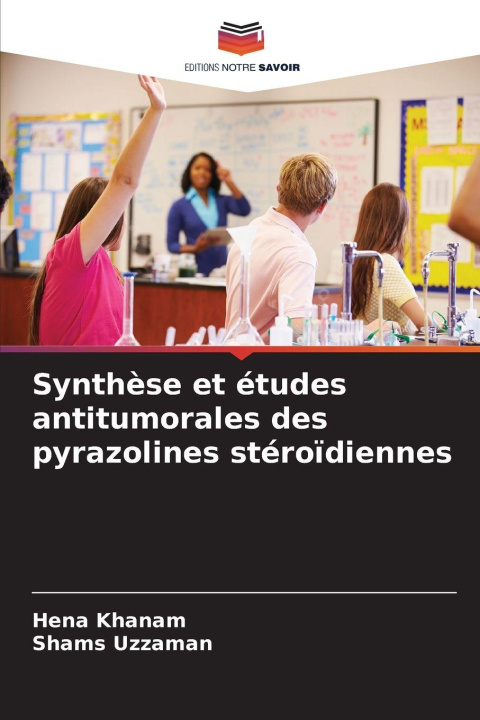 Kniha Synthèse et études antitumorales des pyrazolines stéroïdiennes Hena Khanam