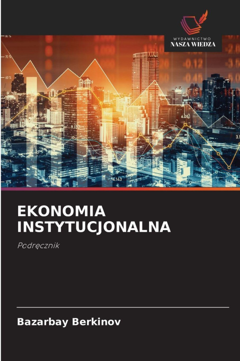 Kniha EKONOMIA INSTYTUCJONALNA Bazarbay Berkinov