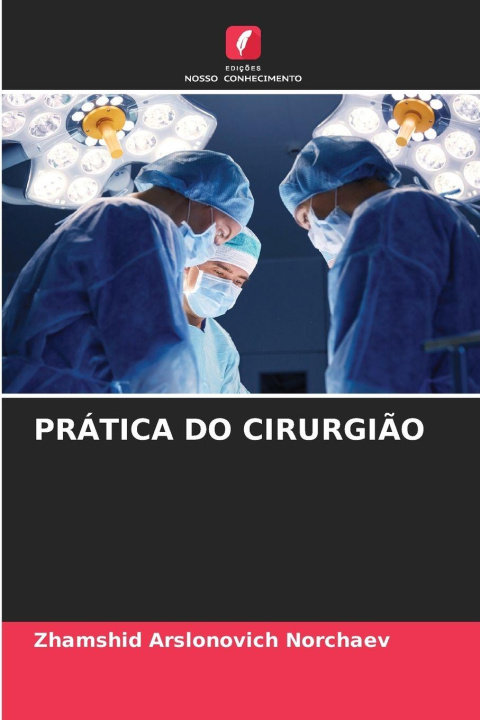 Kniha PRÁTICA DO CIRURGIÃO Zhamshid Arslonovich Norchaev