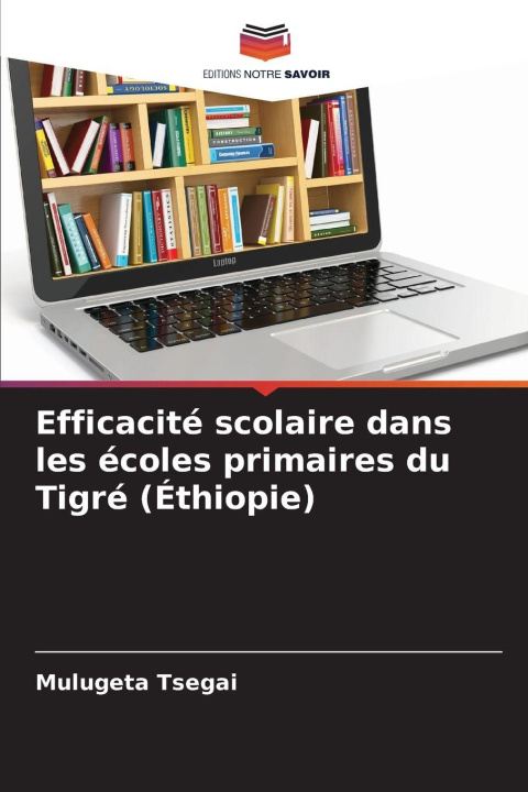 Książka Efficacité scolaire dans les écoles primaires du Tigré (Éthiopie) Mulugeta Tsegai