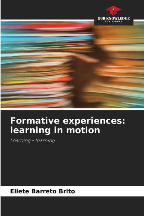 Kniha Formative experiences: learning in motion Eliete Barreto Brito