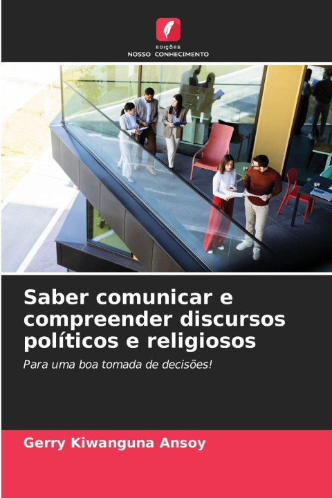 Kniha Saber comunicar e compreender discursos políticos e religiosos Gerry Kiwanguna Ansoy