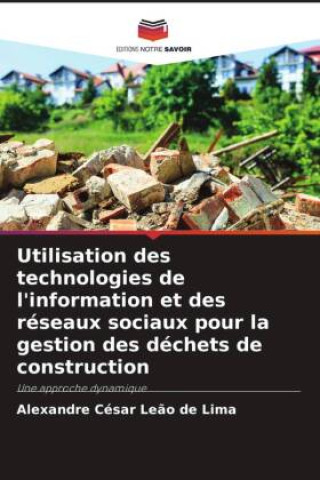 Kniha Utilisation des technologies de l'information et des réseaux sociaux pour la gestion des déchets de construction Alexandre César Leão de Lima