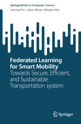Knjiga Federated Learning for Smart Mobility Jiaming Pei