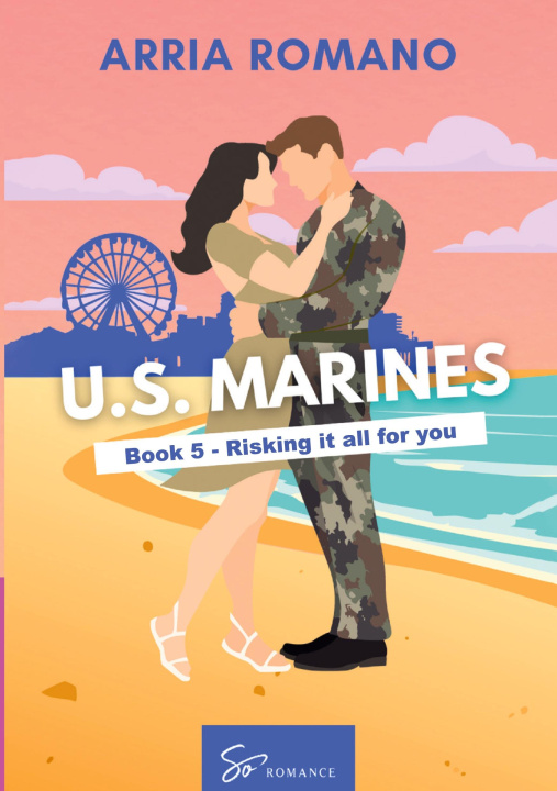 Kniha US MARINES BOOK 5 RISKING IT ALL FOR YOU ARRIA ROMANO