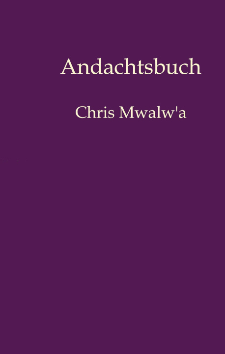 Könyv Andachtsbuch Chris Mwalw'a