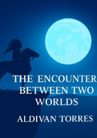 Kniha The Encounter Between Two Worlds Aldivan Teixeira Torres