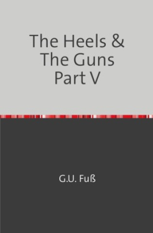 Kniha The Heels & The Guns Part V G.U. Fuß