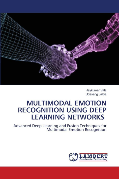 Kniha MULTIMODAL EMOTION RECOGNITION USING DEEP LEARNING NETWORKS Jaykumar Vala