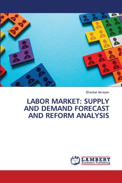 Kniha LABOR MARKET: SUPPLY AND DEMAND FORECAST AND REFORM ANALYSIS Shavkat Asrayev