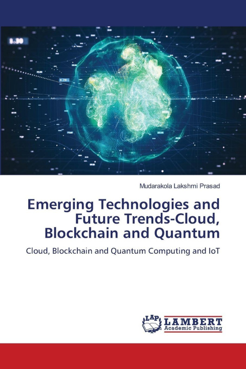 Kniha Emerging Technologies and Future Trends-Cloud, Blockchain and Quantum Mudarakola Lakshmi Prasad