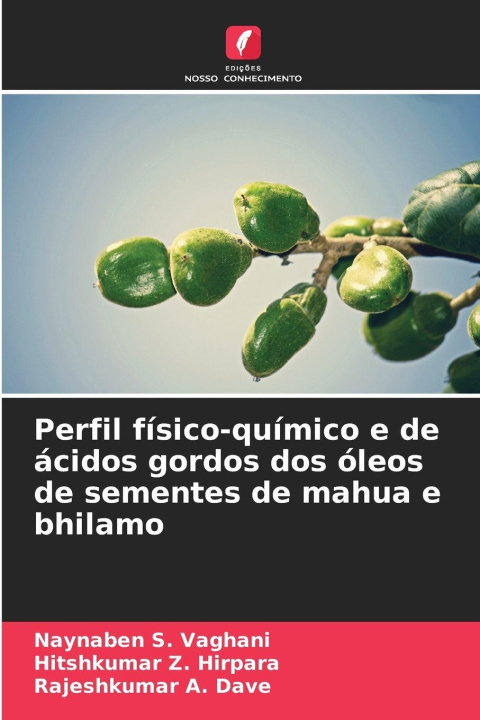 Kniha Perfil físico-químico e de ácidos gordos dos óleos de sementes de mahua e bhilamo Naynaben S. Vaghani