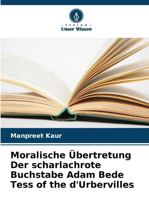 Kniha Moralische Übertretung Der scharlachrote Buchstabe Adam Bede Tess of the d'Urbervilles Manpreet Kaur
