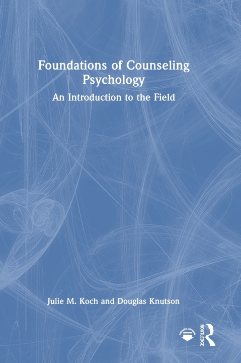 Książka Foundations of Counseling Psychology Julie M. Koch