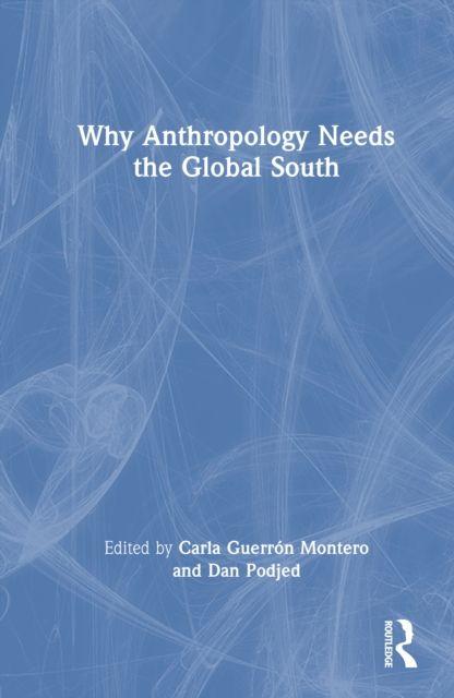 Kniha Why Anthropology Needs the Global South Dan Podjed