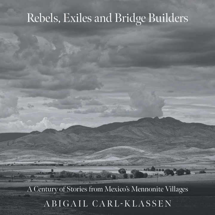 Knjiga Rebels, Exiles, and Bridge Builders Abigail Carl-Klassen