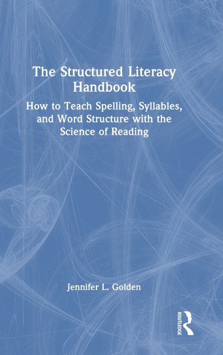 Kniha The Structured Literacy Handbook Jennifer Golden