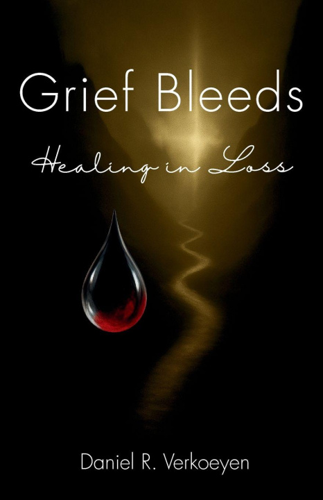 Knjiga Grief Bleeds Daniel R. Verkoeyen