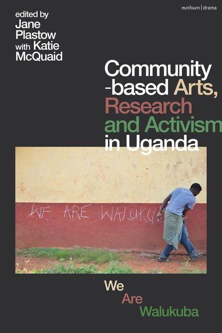 Buch Community-Based Arts, Research and Activism in Uganda Katie McQuaid