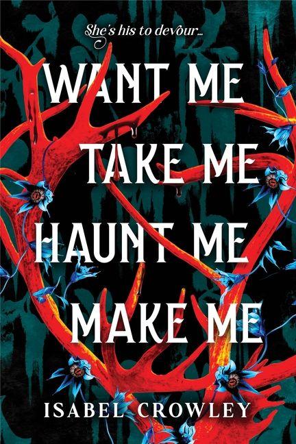 Knjiga Want Me, Take Me, Haunt Me, Make Me CROWLEY ISABEL