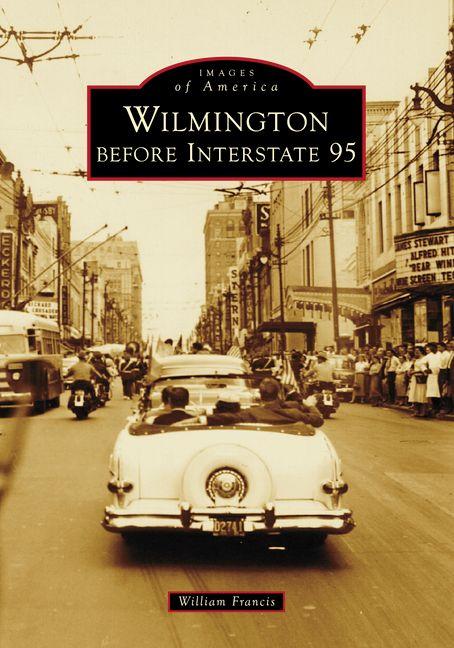 Kniha Wilmington Before Interstate 95 Francis