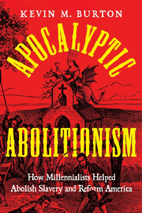 Buch Apocalyptic Abolitionism Kevin M. Burton