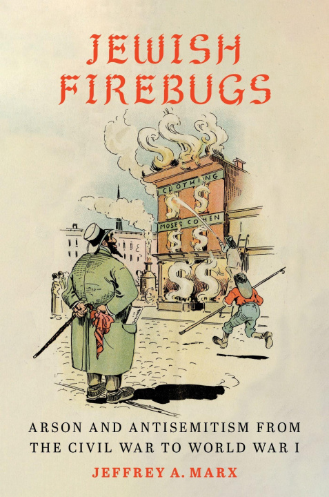Knjiga Jewish Firebugs Jeffrey A. Marx