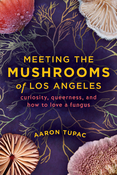 Boek Mushrooms of Los Angeles Aaron Tupac
