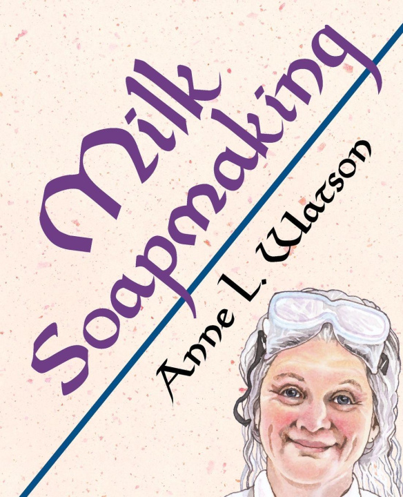 Kniha Milk Soapmaking Anne L. Watson