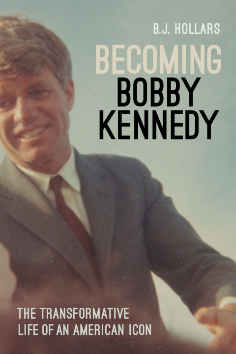 Boek Becoming Bobby Kennedy B.j. Hollars