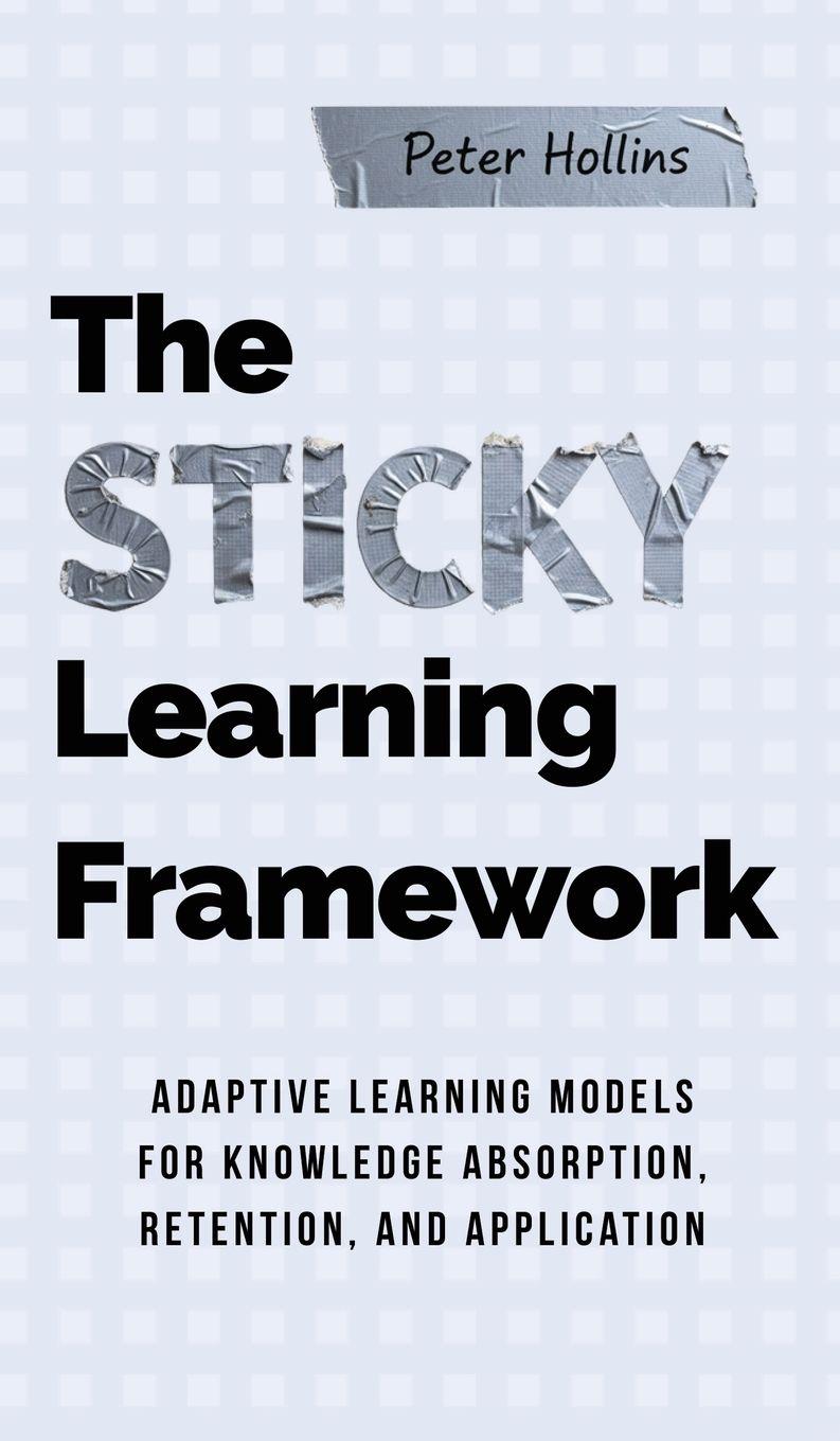 Kniha The Sticky Learning Framework Peter Hollins