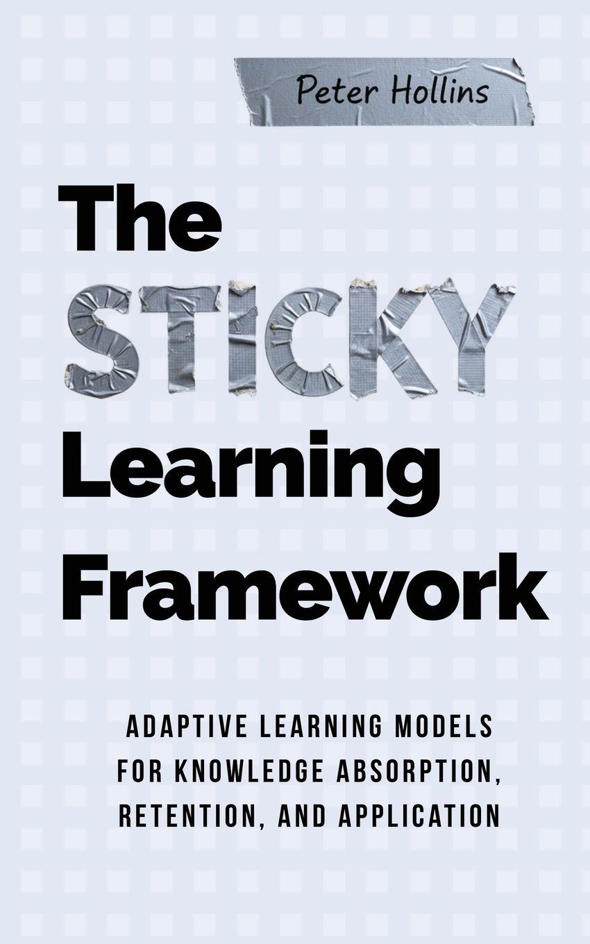 Könyv The Sticky Learning Framework Peter Hollins