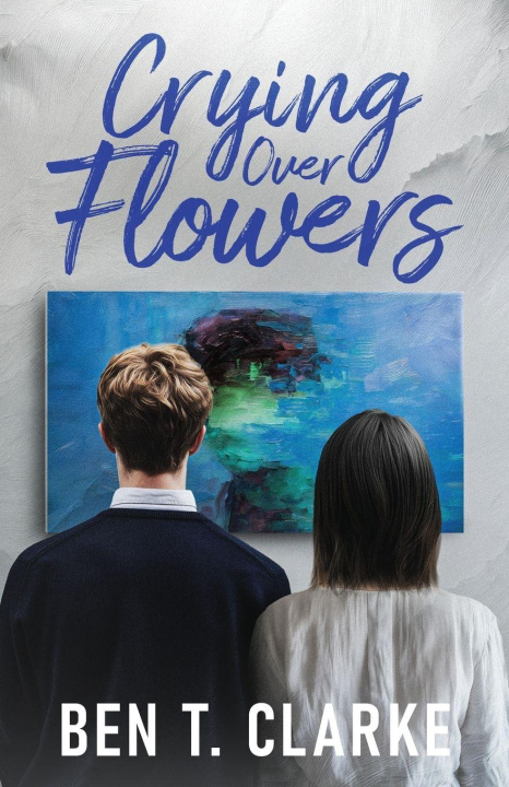 Kniha Crying Over Flowers Ben T. Clarke
